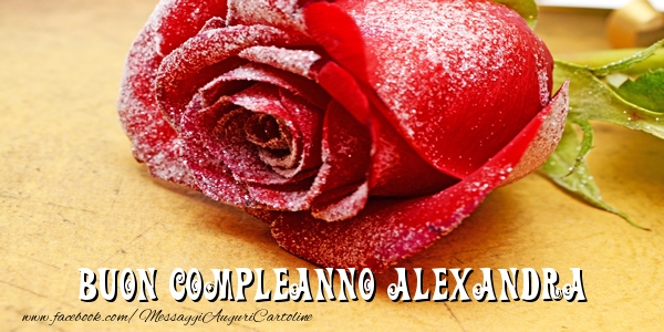 Cartoline di compleanno - Rose | Buon Compleanno Alexandra!
