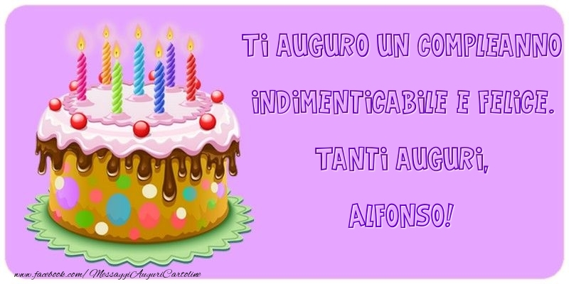 Cartoline di compleanno - Torta | Ti auguro un Compleanno indimenticabile e felice. Tanti auguri, Alfonso