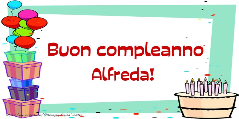 Cartoline di compleanno - Palloncini & Regalo & Torta | Buon compleanno Alfreda!