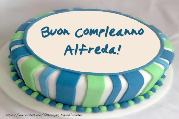Cartoline di compleanno - Torta Buon Compleanno Alfreda!
