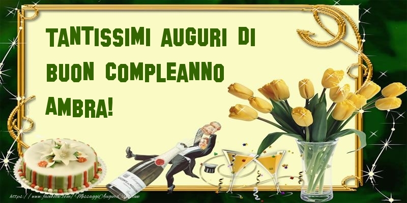 Cartoline di compleanno - Champagne & Mazzo Di Fiori & Torta | Tantissimi auguri di buon compleanno Ambra!