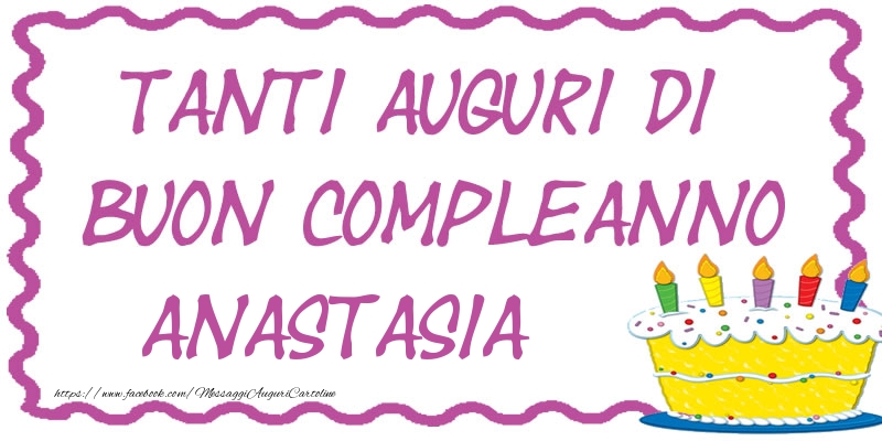 Cartoline di compleanno - Torta | Tanti Auguri di Buon Compleanno Anastasia