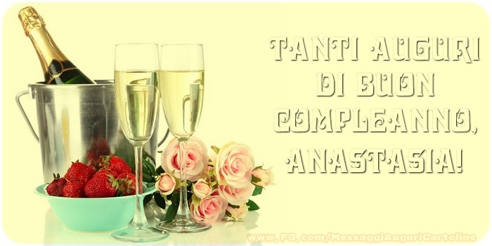 Cartoline di compleanno - Champagne & Rose | Tanti Auguri di Buon Compleanno, Anastasia