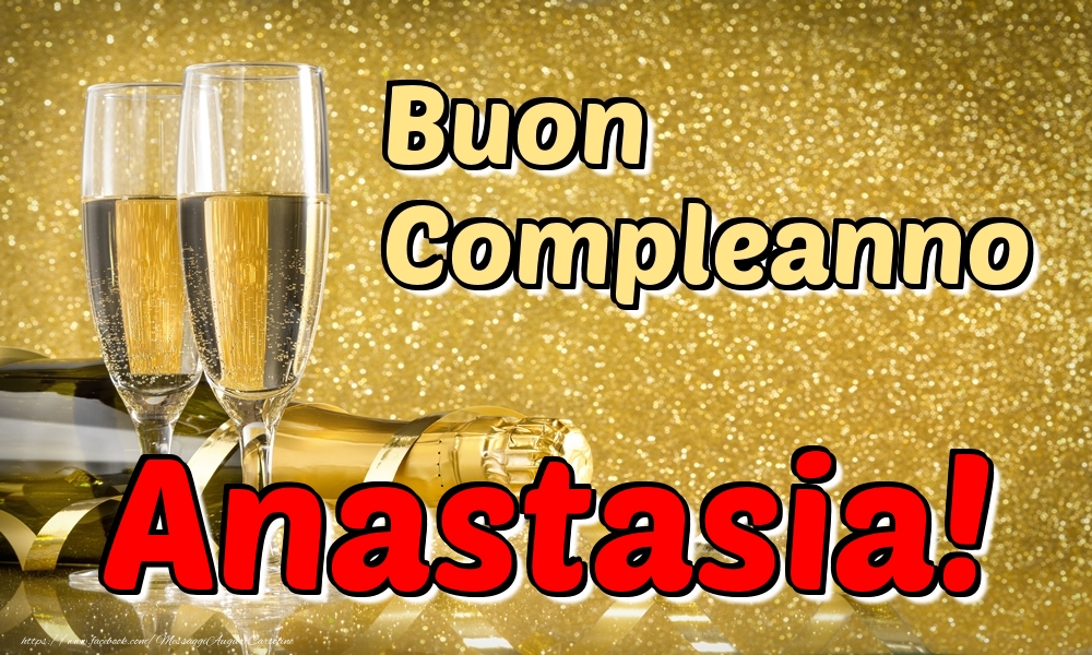 Cartoline di compleanno - Champagne | Buon Compleanno Anastasia!