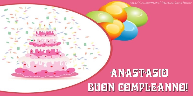  Cartoline di compleanno -  Torta per Anastasio Buon Compleanno!