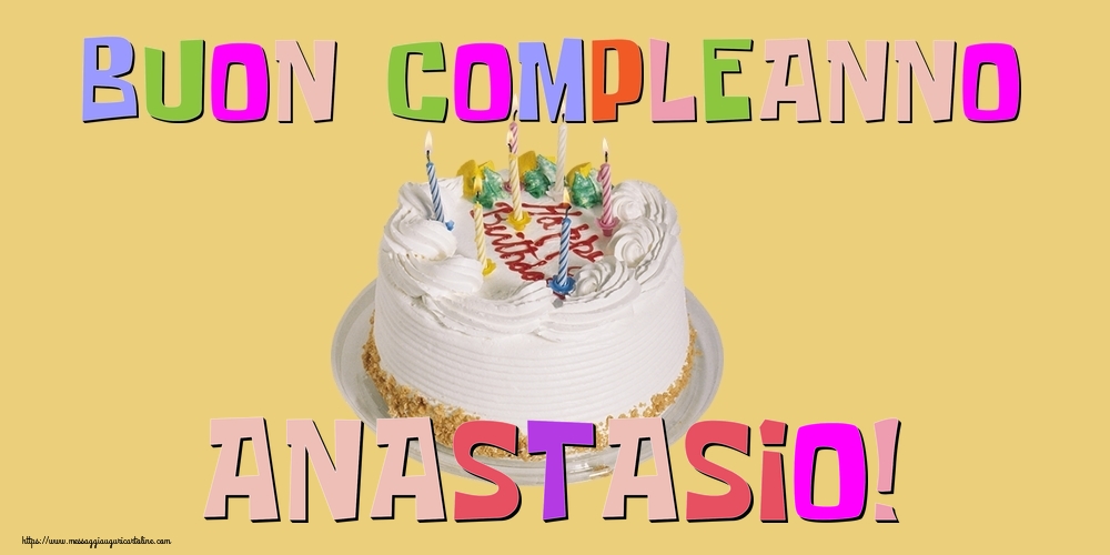 Cartoline di compleanno - Buon Compleanno Anastasio!