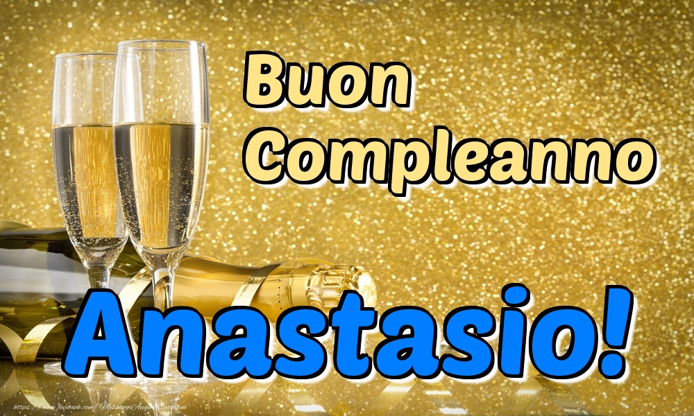 Cartoline di compleanno - Champagne | Buon Compleanno Anastasio!