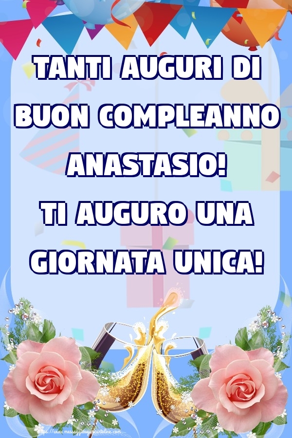 Cartoline di compleanno - Champagne & Rose | Tanti Auguri di Buon Compleanno Anastasio! Ti auguro una giornata unica!