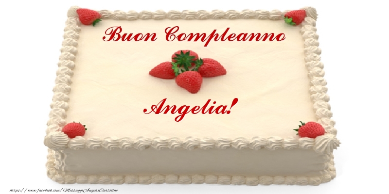 Cartoline di compleanno -  Torta con fragole - Buon Compleanno Angelia!