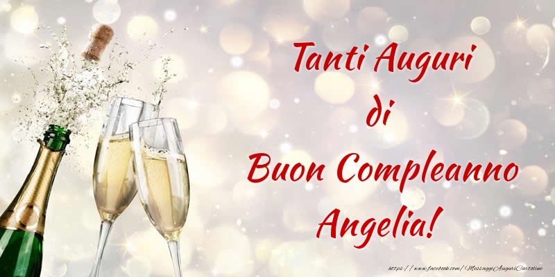 Cartoline di compleanno - Champagne | Tanti Auguri di Buon Compleanno Angelia!