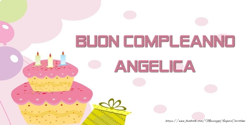 Cartoline di compleanno - Palloncini & Regalo & Torta | Buon Compleanno Angelica