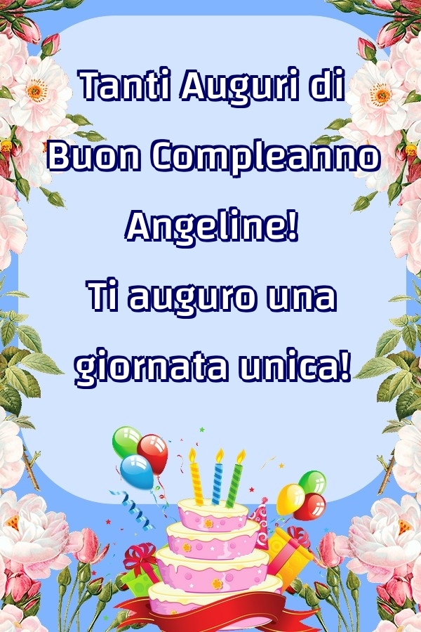 Cartoline di compleanno - Fiori & Palloncini & Torta | Tanti Auguri di Buon Compleanno Angeline! Ti auguro una giornata unica!