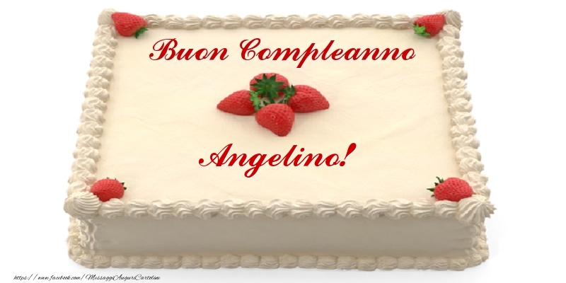 Cartoline di compleanno -  Torta con fragole - Buon Compleanno Angelino!