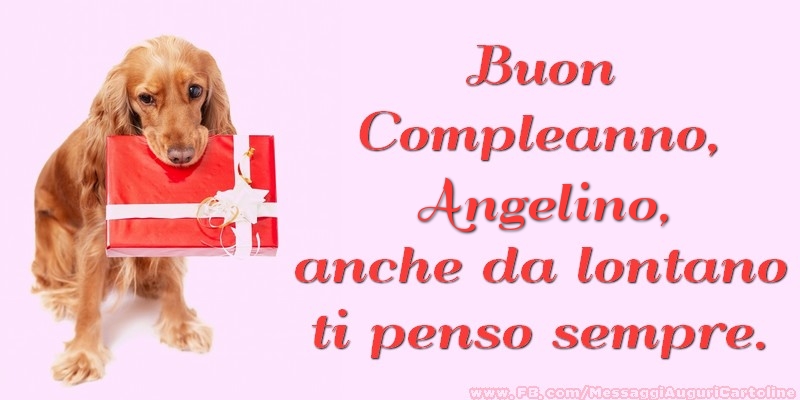 Cartoline di compleanno - Regalo | Buon Compleanno, Angelino anche da lontano ti penso sempre.