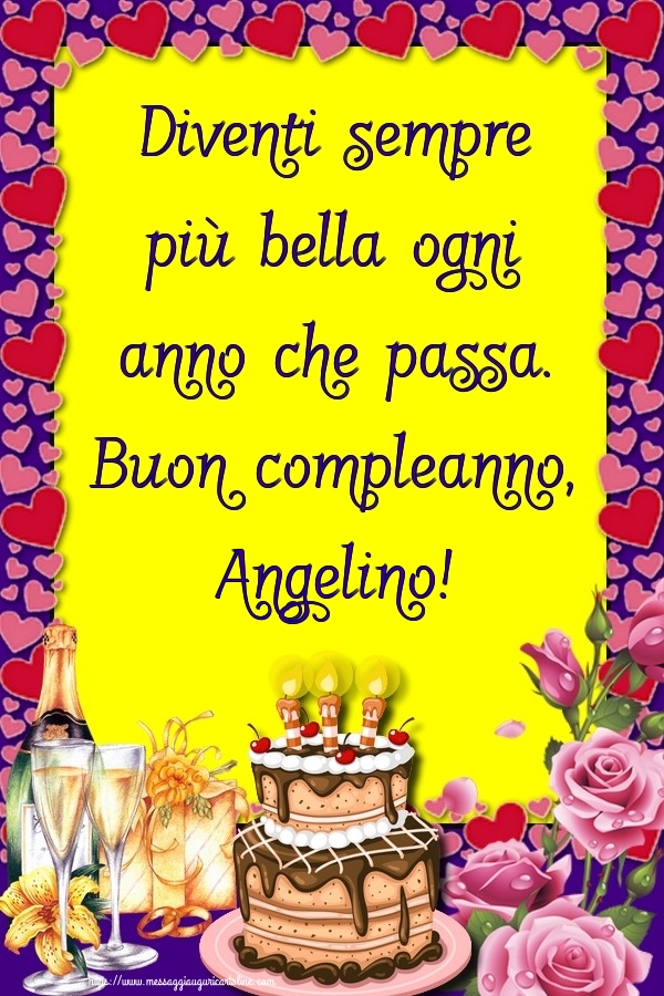 Cartoline di compleanno - Champagne & Rose & Torta | Diventi sempre più bella ogni anno che passa. Buon compleanno, Angelino!