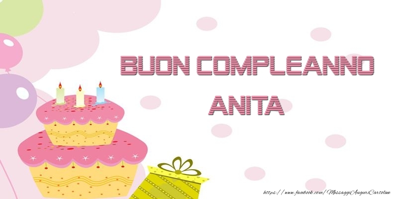 Cartoline di compleanno - Palloncini & Regalo & Torta | Buon Compleanno Anita