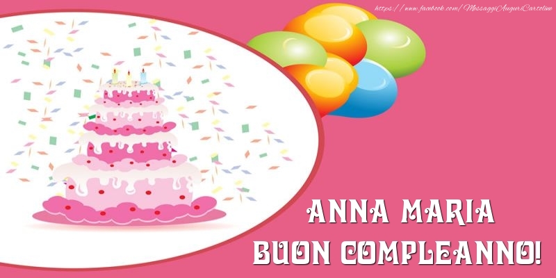 Cartoline di compleanno -  Torta per Anna Maria Buon Compleanno!