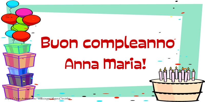 Cartoline di compleanno - Palloncini & Regalo & Torta | Buon compleanno Anna Maria!