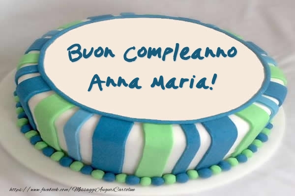Cartoline di compleanno -  Torta Buon Compleanno Anna Maria!