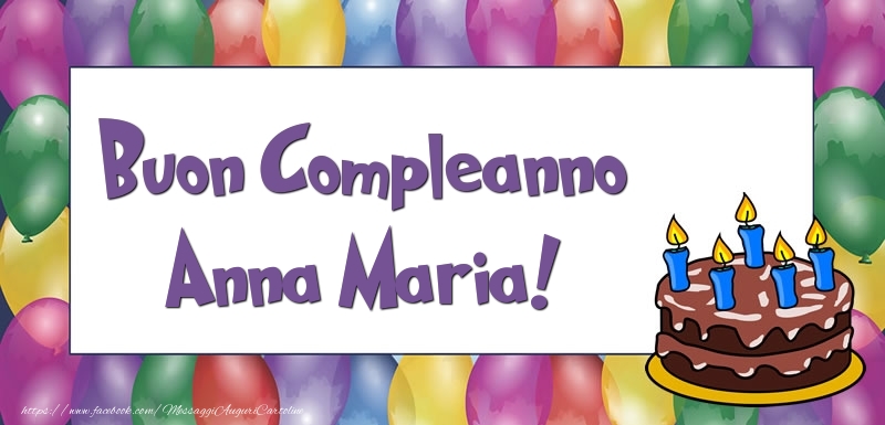 Cartoline di compleanno - Palloncini & Torta | Buon Compleanno Anna Maria