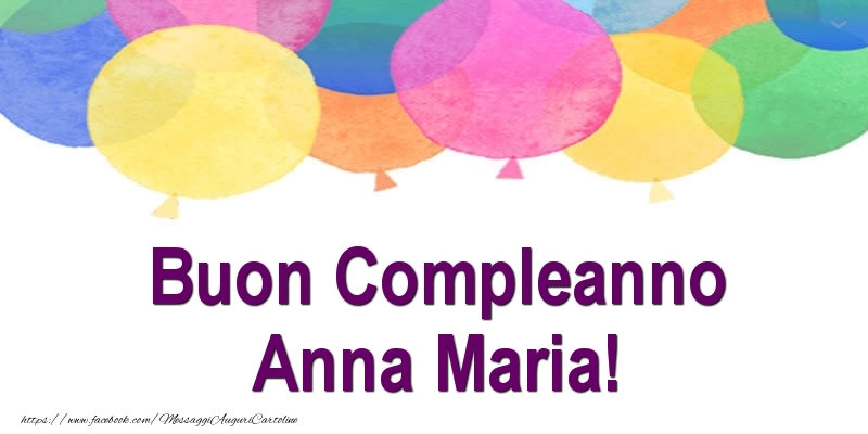 Cartoline di compleanno - Palloncini | Buon Compleanno Anna Maria!