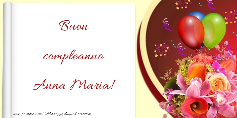Cartoline di compleanno - Fiori & Palloncini | Buon compleanno Anna Maria