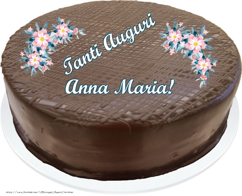 Cartoline di compleanno -  Tanti Auguri Anna Maria! - Torta al cioccolato
