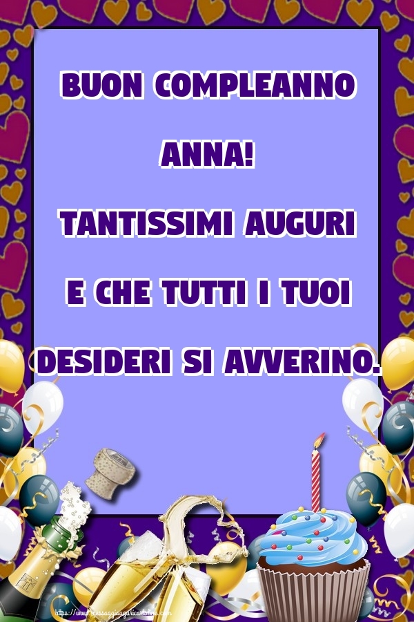 Cartoline di compleanno - Buon Compleanno Anna! Tantissimi auguri e che tutti i tuoi desideri si avverino.