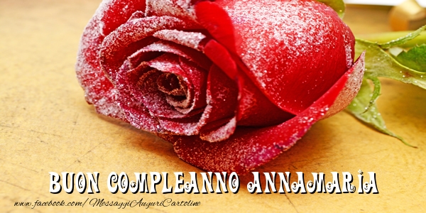 Cartoline di compleanno - Rose | Buon Compleanno Annamaria!