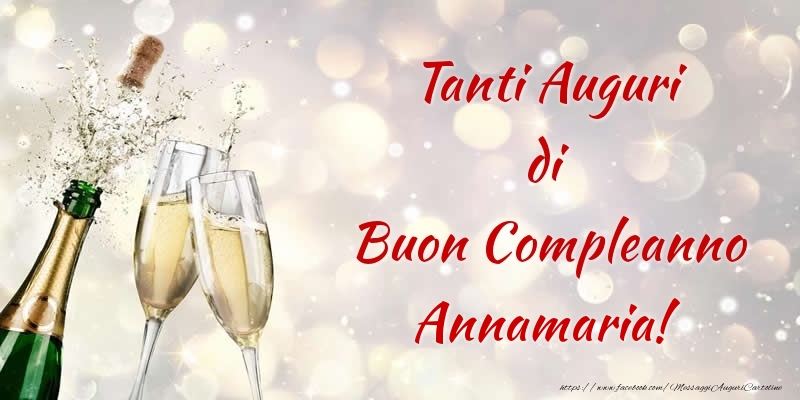 Cartoline di compleanno - Champagne | Tanti Auguri di Buon Compleanno Annamaria!
