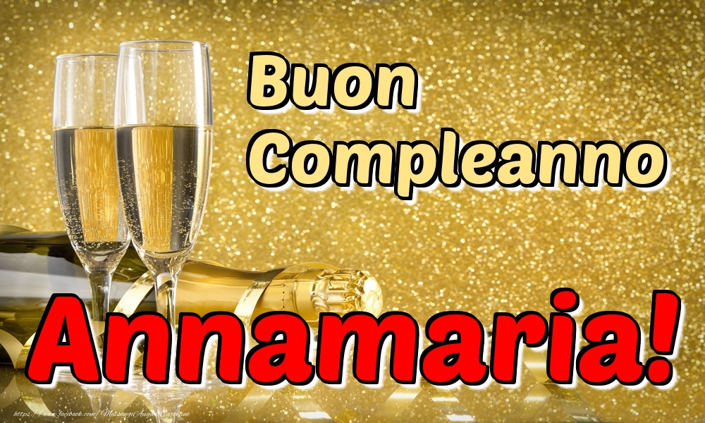 Cartoline di compleanno - Champagne | Buon Compleanno Annamaria!
