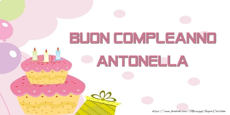 Cartoline di compleanno - Palloncini & Regalo & Torta | Buon Compleanno Antonella