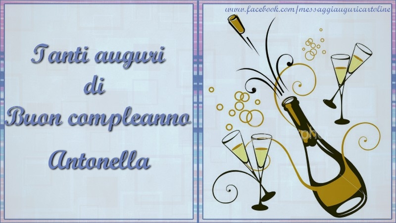 Cartoline di compleanno - Champagne | Tanti auguri di  Buon compleanno Antonella
