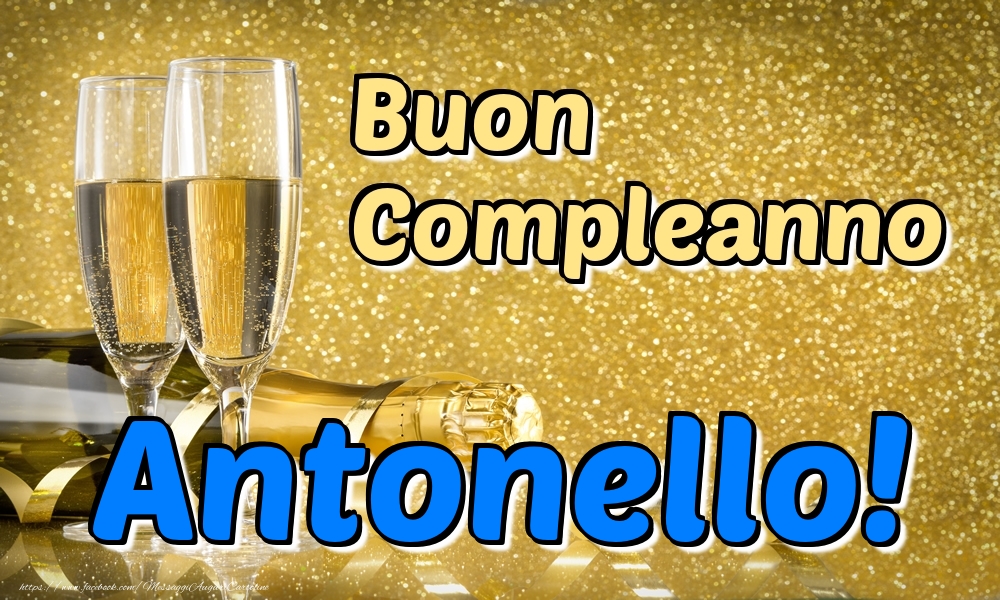 Cartoline di compleanno - Champagne | Buon Compleanno Antonello!