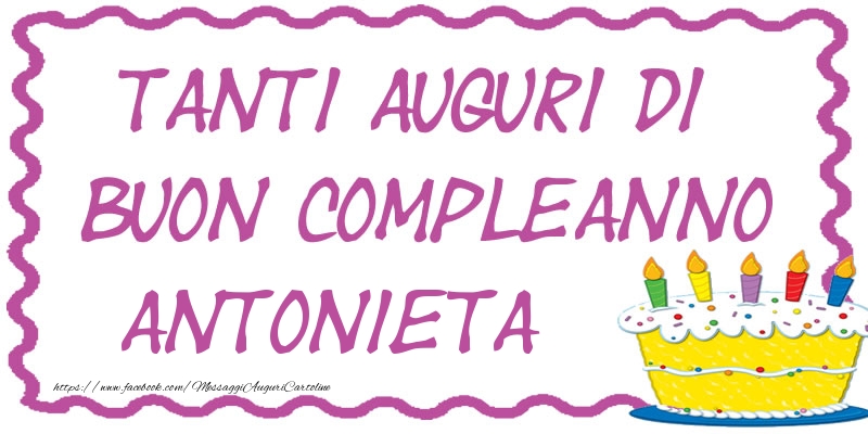 Cartoline di compleanno - Torta | Tanti Auguri di Buon Compleanno Antonieta