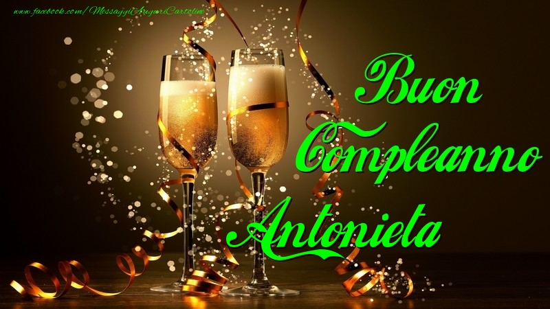 Cartoline di compleanno - Champagne | Buon Compleanno Antonieta