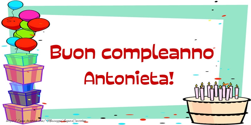 Cartoline di compleanno - Palloncini & Regalo & Torta | Buon compleanno Antonieta!