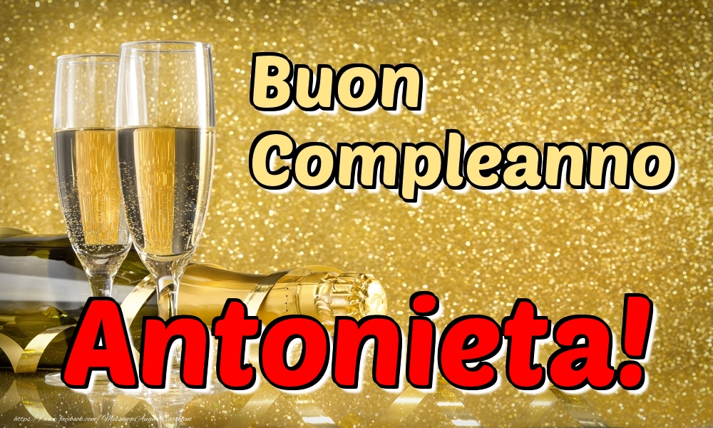 Cartoline di compleanno - Champagne | Buon Compleanno Antonieta!