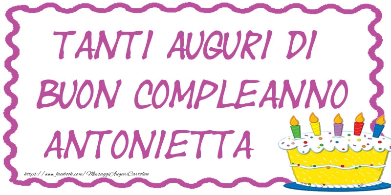  Cartoline di compleanno - Torta | Tanti Auguri di Buon Compleanno Antonietta