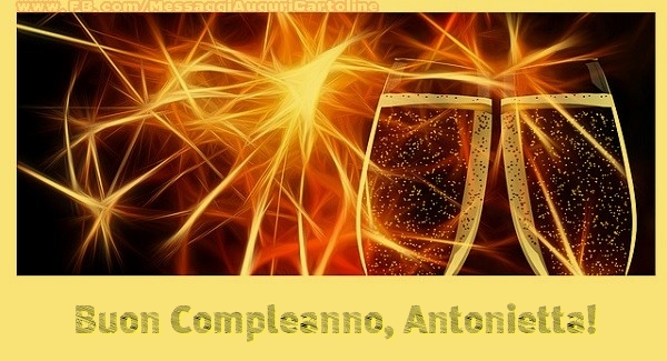 Cartoline di compleanno - Champagne | Buon Compleanno, Antonietta