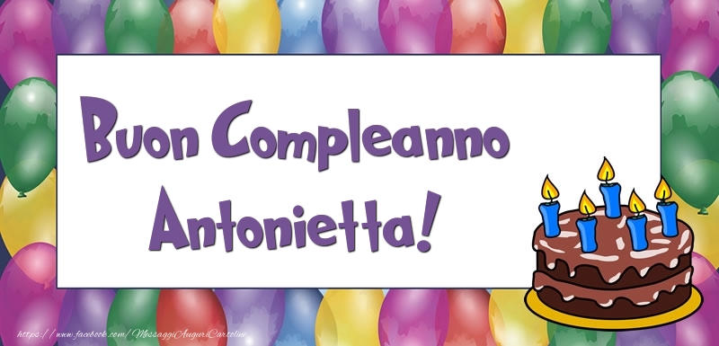 Cartoline di compleanno - Palloncini & Torta | Buon Compleanno Antonietta