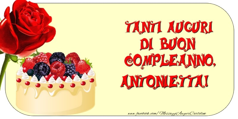 Cartoline di compleanno - Rose & Torta | Tanti Auguri di Buon Compleanno, Antonietta