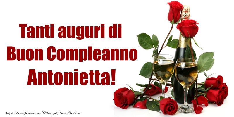 Cartoline di compleanno - Champagne & Rose | Tanti auguri di Buon Compleanno Antonietta!