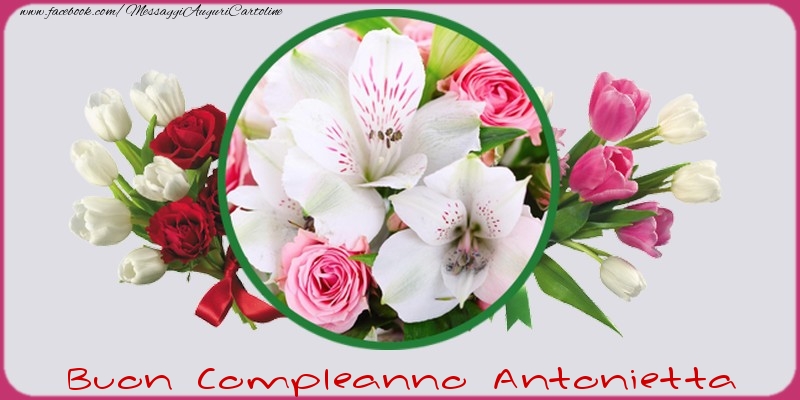 Cartoline di compleanno - Fiori | Buon compleanno Antonietta