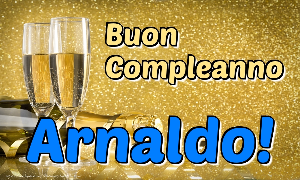 Cartoline di compleanno - Champagne | Buon Compleanno Arnaldo!