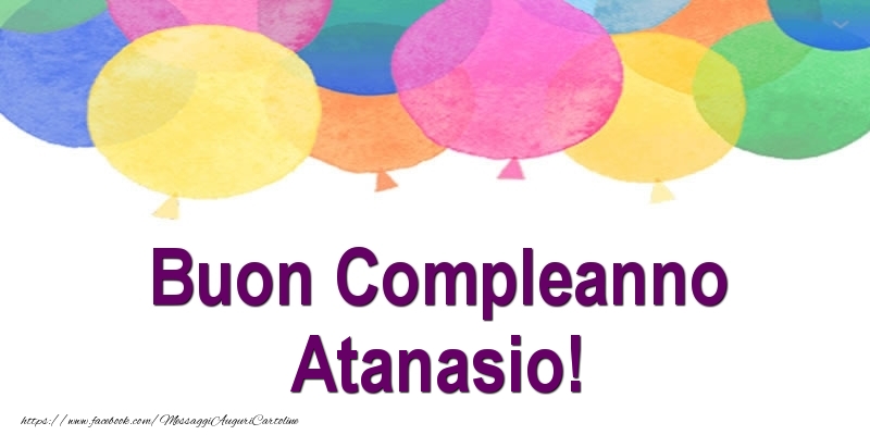 Cartoline di compleanno - Palloncini | Buon Compleanno Atanasio!