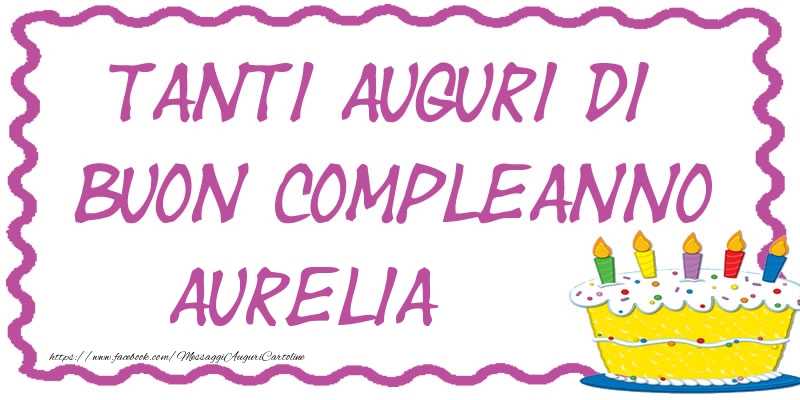 Cartoline di compleanno - Torta | Tanti Auguri di Buon Compleanno Aurelia