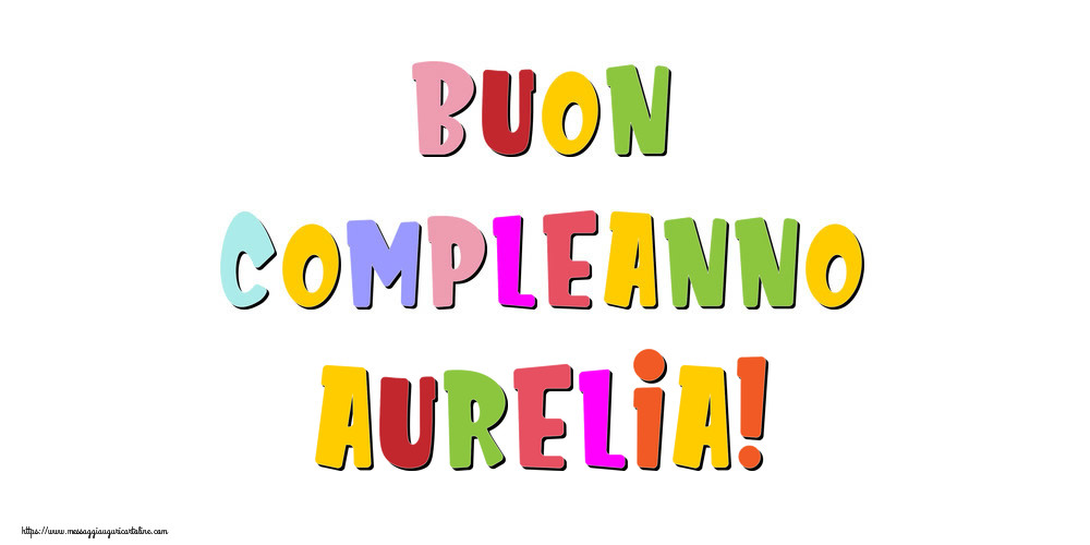  Cartoline di compleanno - Messaggi | Buon compleanno Aurelia!