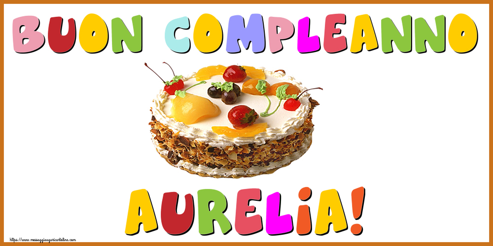  Cartoline di compleanno - Torta | Buon Compleanno Aurelia!