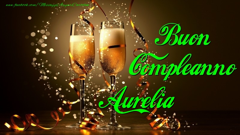 Cartoline di compleanno - Champagne | Buon Compleanno Aurelia